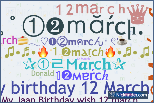 Nicknames for 12march: Donald, 12 March , ¹²ᵐᵃʳᶜʰ♛, 12 March, 12 March