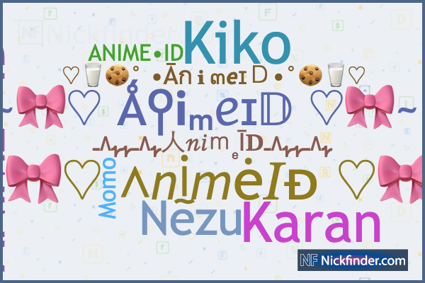 Nicknames for AnimeID: Nezu, Momo, Kiko, Karan, ANIME •ID