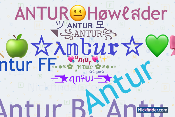 Nicknames for Antur: ◥꧁𝙰𝙽𝚃𝚄𝚁꧂, ツ ᴀɴᴛᴜʀ 모, AnTur