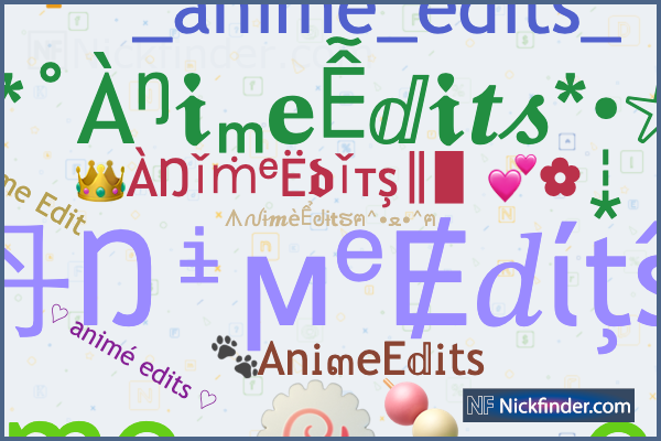 Nicknames for AnimeEdits AnᎥ๓eE𝕕Ꭵts Animeedits animeedits   animé edits  Anime edits