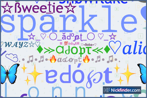 Nicknames for Adopt: ☆мσℓℓу☆, °☆ᴄᴀᴘᴘᴜᴄᴄɪɴᴏ☆°, ☆•ᴄᴏᴏᴋɪᴇ•☆, ☆ℓσℓα☆, ☆ραιѕℓєу☆
