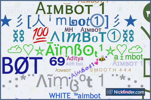 Nicknames for Aimbot1: Ꭺɪᴍʙᴏᴛ❶࿐, ㊝A I M B O T ➀࿐, シ