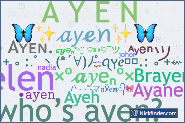 Nicknames for Ayen A Y E N A . AYEN