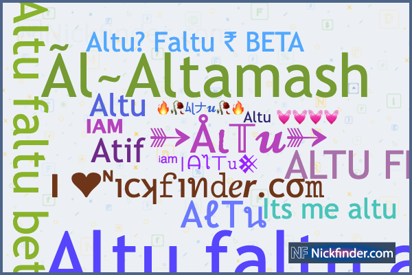 Nicknames for AlTu: ❦ 🅰Ⓛ🆃 🆄 ❦ ⚡, 亗『ALTU』亗, 𝗔𝗹𝑻𝐮