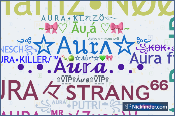 Nicknames for Aura: ᴬᵁᴿᴬ°᭄ᴍɪʟʟʏ࿐, AURA○KASIIIH