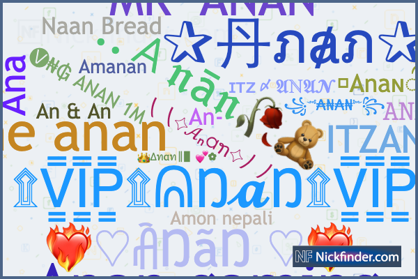 Nicknames for Anan: ×͜×ㅤ𝙰𝙽𝙰𝙽, ༺₳₦₳₦, ⸙Anaɴ᭄