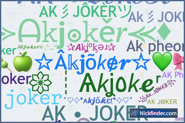 Nicknames for Akjoker: ꧁Ꭿᴋ᭄༒JOKER༒꧂, Aᴋ᭄JØ₭€℟, ᴬᴷ·︻デJOKER═一, A K J O K Ē R,  Am joker