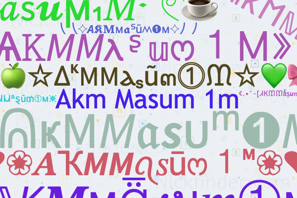 Nicknames for AKMMasum1M: ᴬᴷᴹ᭄ Masum ࿐1M, AKM☆MASUM࿐1M