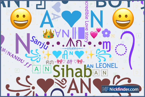 Nicknames for An: 『AN』ᴹᴿ•ʙᴏʏツ, ᴀɴㅤɴᴇɴᴀㅤ亗ㅤ⁰⁹