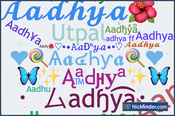 Nicknames for Aadhya: 𝓐𝓪𝓭𝓱𝔂𝓪🌺, ꧁♥𝗔𝗮𝗱𝗵𝘆𝗮 ️࿐, 𝓐𝓪𝓭𝓱𝔂𝓪, Aadhu,