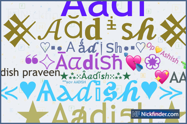 Nicknames for Aadish: ☆AⱥdᎥรh☆, ×͜× 𝙰ADISH 亗, ᴮᴬᴰʙᴏʏ