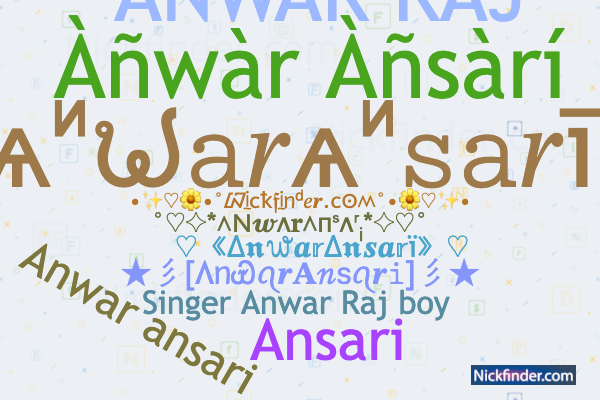 Nicknames for AnwarAnsari: Àñwàr Àñsàrí, Anwar ansari, Ansari, Anwar Ansari,  Mr Anwar