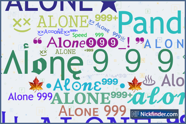 ⭐︎ Nicknames for Alone999: 亗 𝙰𝙻𝙾𝙽𝙴 ⁹⁹⁹⁺, 𝐀𝐋𝐎𝐍𝐄⁹⁹⁹