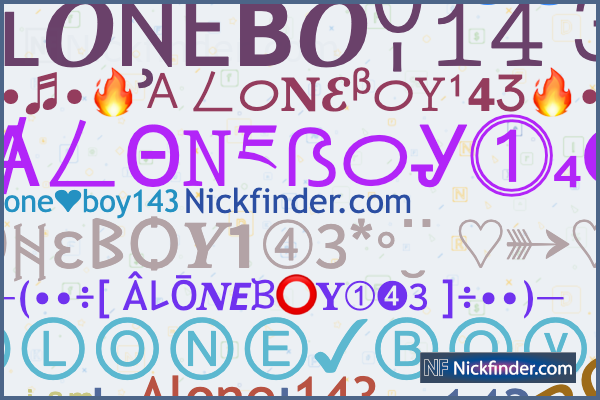 Nicknames for ALONEBOY143: Ꭺʟᴏɴᴇ✮ʙᴏY 143, 𝙰𝙻𝙾𝙽𝙴 𝙱𝙾𝚈