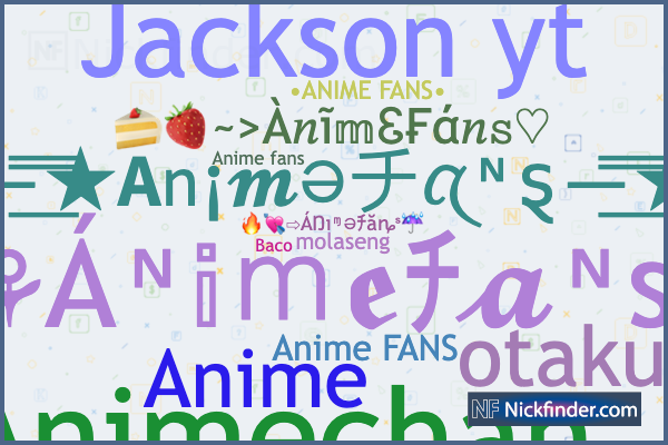 Nicknames for AnimeLover: ꧁ᴛʜᴇ彡Anime彡lover꧂, ᴀɴɪᴍᴇ ʟᴏᴠᴇʀ, ᴀɴɪᴍᴇ ʟᴏᴠᴇʀシ,  ANIME☆LOVER, ᴀɴɪᴍᴇ ʟᴏᴠᴇʀꔪ