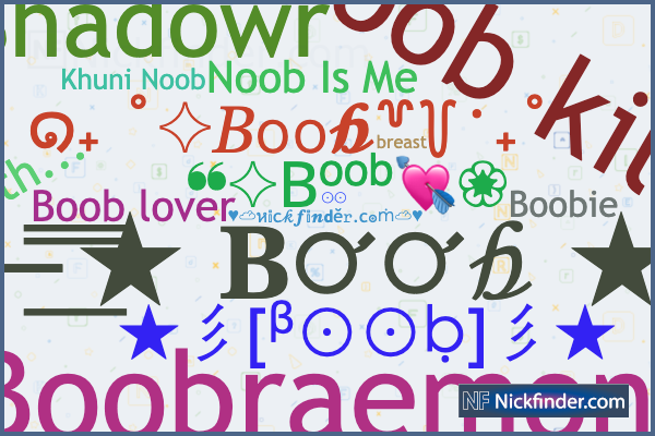 Nicknames for Boob: 彡B๏๏乃彡, ⨀⨀, Noob Is Me, Boobraemon, Boob killer