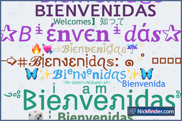 Nicknames for Bienvenidas: ʙɪᴇɴᴠᴇɴɪᴅᴀs, Welcomes】知って