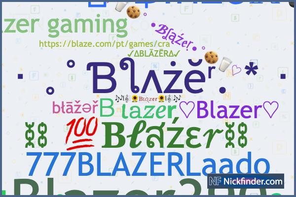 Nicknames for Blazer: ʲᵘˢᵗ Ɓʟᴀᴢᴇʀ✓, ๖ۣۜßlαzer