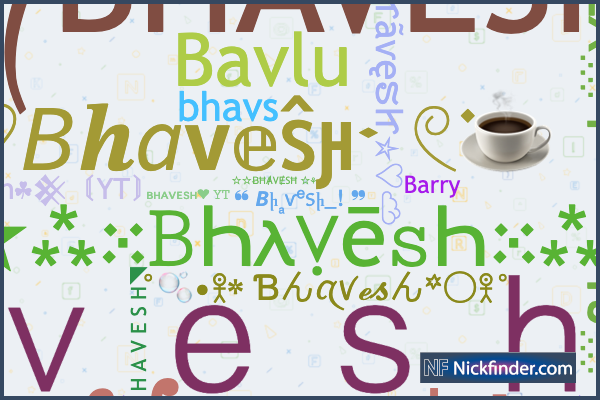 Nicknames for Bhavesh: ꧁༄ᶦᶰᵈ᭄฿ђaveຮђ꧂, ꧁༒☬฿ђaveຮђ 