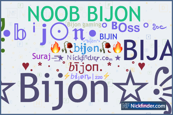 Nicknames for Bijon: ꧁☆Bijon☆꧂, ☠︎࿐Bijon☠︎࿐, NOOB
