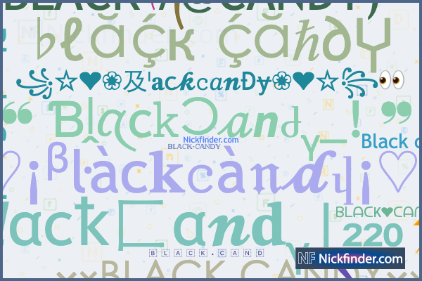 Nicknames for BlackCandy: BLACKܔ CANDY, Ᏼʟᴀᴄᴋ Nicknames for BlackCandy: BLACKܔ CANDY, Ᏼʟᴀᴄᴋ