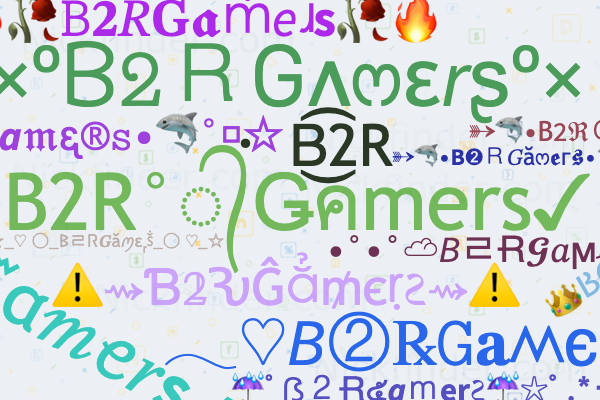 Nicknames for B2RGamers: B2R°᭄Ǥคmers✓, 𝐁2𝐑𝐆𝐀𝐌𝐄𝐑𝐒
