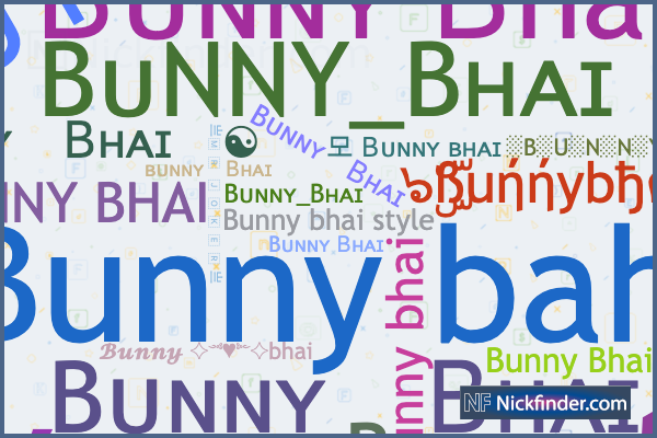 Nicknames for Bunnybhai: Buήภℽbhai♛, Bᴜɴɴʏ_Bʜᴀɪ, 亗 B U N N Y