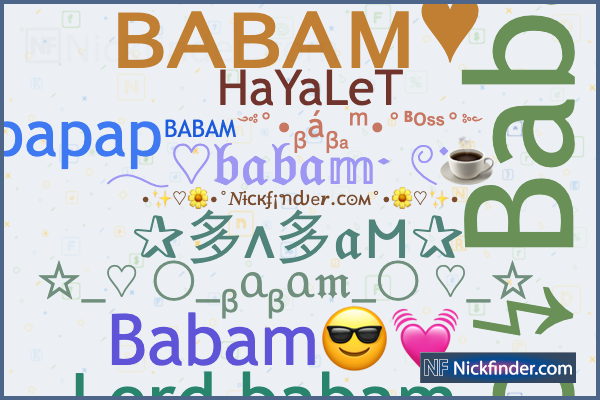 Nicknames and stylish names for Babam - Nickfinder.com