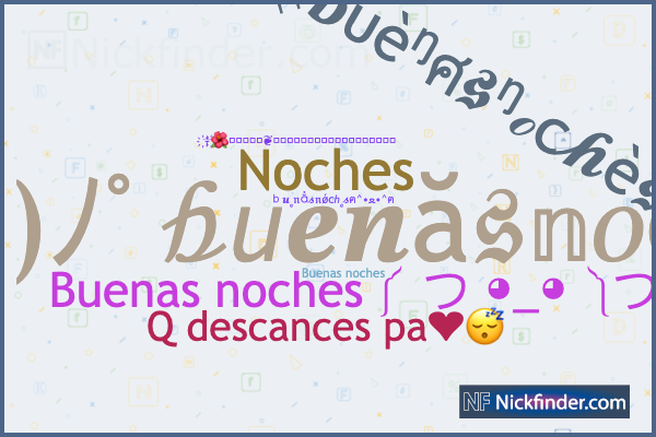 Nicknames for Buenasnoches: ༺BUENAS NOCHES༻, Q descances pa❤😴, Noches,  Buenas noches, Buenas&noches