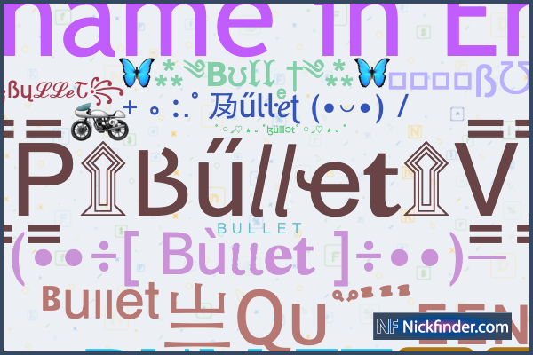 Nicknames for Bullet: ☆Ᏼᴜʟʟᴇᴛ☆, ꧁𓊈𒆜BÜLLÊT𒆜𓊉