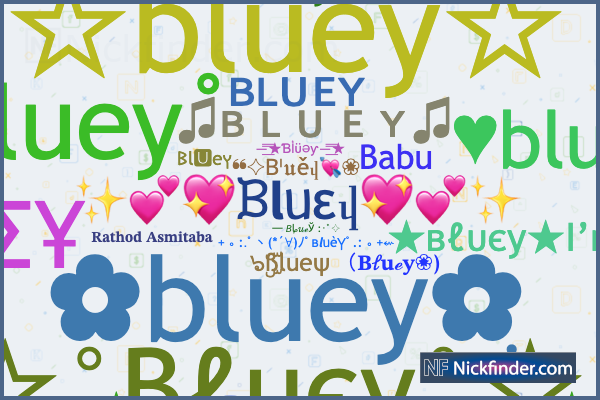 Nicknames for Bluey: ★вℓυєу★, ♫ʙ ʟ ᴜ ᴇ ʏ♫, bluey ฺ, ☆bluey☆, 🧊 ️•★вℓυєу ...