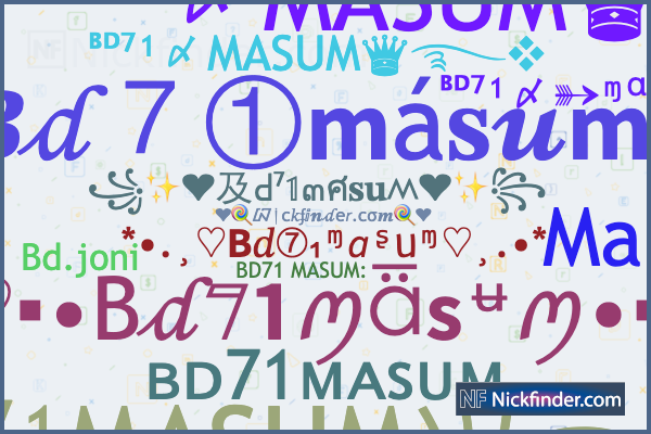 Nicknames for Bd71masum: ᴮᴰ⁷¹〆MASUM♛࿐❖, ᴮᴰ⁷¹MASUMツ