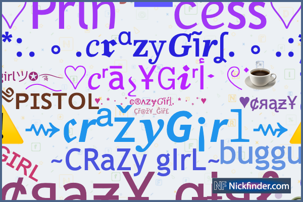 Nama panggilan dan nama gaya untuk CrazyGirl - Nickfinder.com
