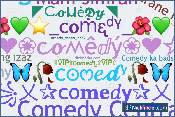 Nicknames for Comedy: ᴄᴏᴍᴇ͢͢͢ᴅʏ ᴋɪɴɢꜱ, Comedy ki