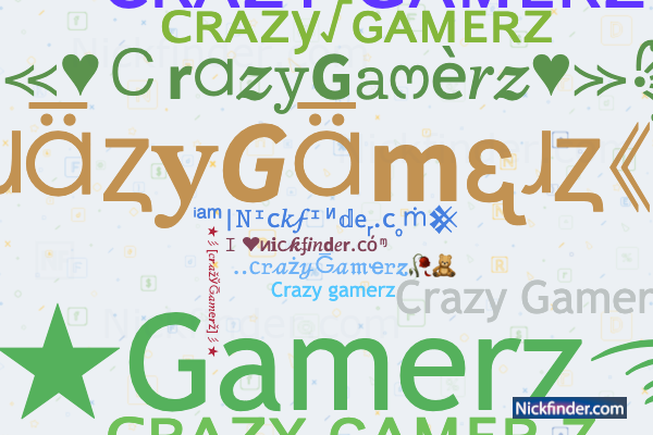 Nicknames for CrAZyGaming: ᴄʀᴀᴢʏGᴀᴍɪɴɢ, ༼ᶜᴿᴬᶻᵞ𒆜ʙᴏʏ༽﻿, ╰‿╯𝑪𝒓𝒂𝒛𝒚  𝑮𝒂𝒎𝒊𝒏𝒈✓, CRAZYメGAMING, CʀᴀᴢʏGᴀᴍɪɴɢ