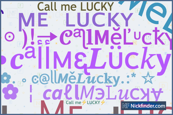 Nicknames for CallMeLucky: cαƖƖ〲мε〲ʟᴜᴄᴋʏ, Ｃᴀʟʟㅤϻᴇ