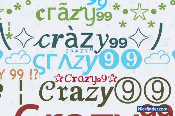 ♡ Nicknames for Crazy99: ᴄ ʀ ᴀ ᴢ ʏ ⁹⁹, Crazy⁹⁹, CRAZY 99