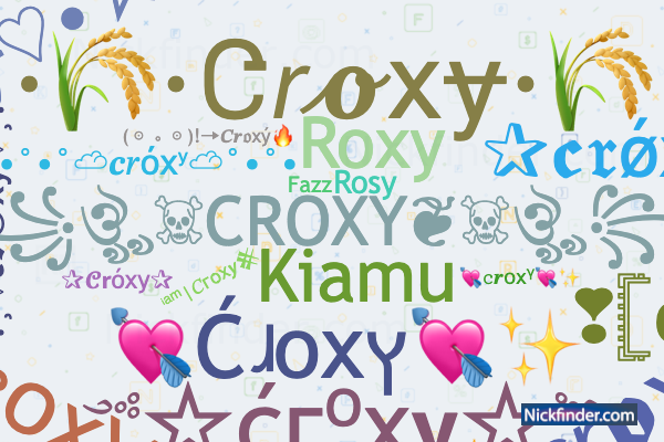 Nicknames for Croxy: ꧁ঔৣ☠︎CROXY❦☠︎ঔৣ꧂, CroXy¿?!!, Croxy