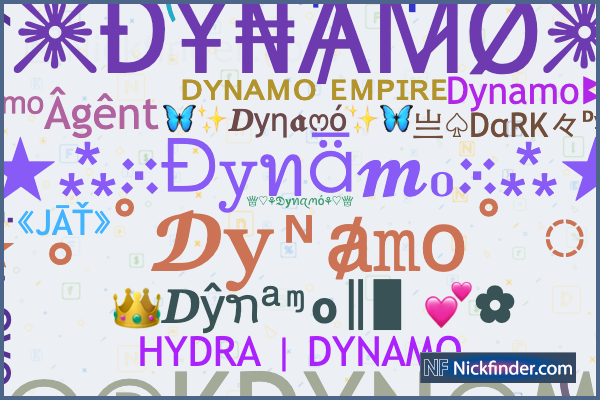 Nicknames for Dynamo: H¥DRA|DYNAMO, ◤Ꭰyͥnaͣmͫ