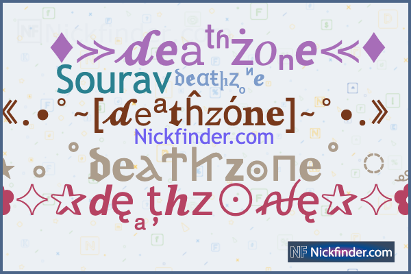 Nicknames for Deathzone: ᴅᴇᴀᴛʜ メ ᴢᴏɴᴇ, :𝙳𝙴𝙰𝚃𝙷