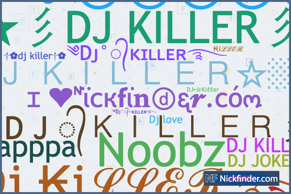 Nicknames for DJkiller: ༄Dᴊ°᭄~ᴋɪʟʟᴇʀ࿐, ꧁☠︎Dj ₭iℒℒℰℛ