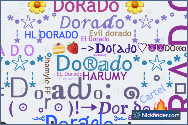 Nicknames for Dorado: ༺D๏rสᖙ๏༻, D O R A D O, Ⓥ Dorado FF