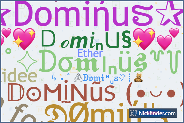 Nicknames for Dominus: ✰Domiήuຮ✰, 𝔇Ømiήᵘs, xXDOMINUSXx