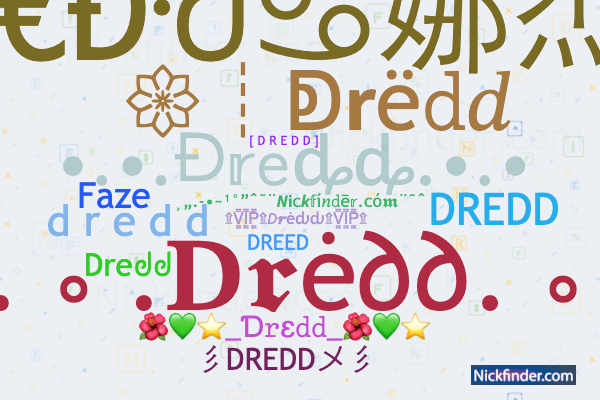 Nicknames for Dredd: d r e d d, ᑺŘ€Đᑺ♋娜杰瘋, Dreᖙᖙ