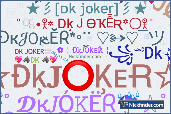Nicknames for DkJOKER: ĐK☆JØKER, Dᴋ᭄✿ʝѳk͢ɛʀ࿐♡, ꧁༺Dk J꙰O꙰K꙰E꙰R꙰༻꧂, 『ᎠᏦ』joker,  ☯️💖🐺DK 🐺💖☯️
