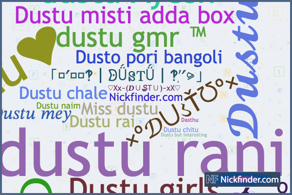 Nicknames for DUSTU: 𝓓𝓾𝓼𝓽𝓾 ♕︎, ❥𝓓𝓾𝓼𝓽𝓾࿐, ×͜× D U S T U
