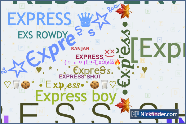 Nicknames for Express: ᴇxᴘʀᴇꜱꜱ ꜱʜᴏᴛ, ᎬХᏢᎡᎬՏՏ ՏᎻϴͲ