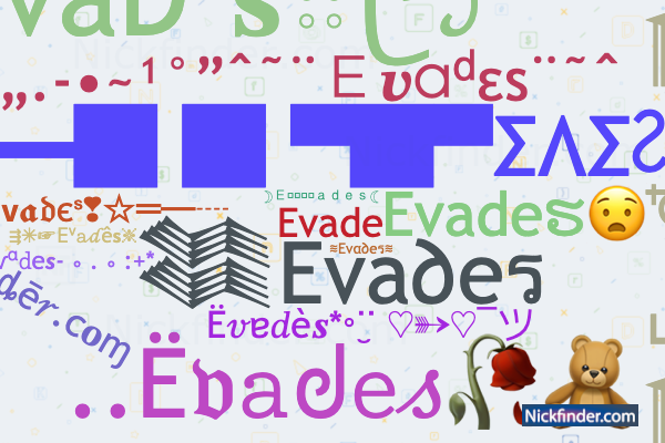 Nicknames for Evades: ⪓EvaÐeˢ⪔, ☽Ｅｖ͢͢͢ａｄｅｓ☾, 𒈞Eva∂eร, 𒅒ᴱvadҽs, ≋Evα∂eร≋