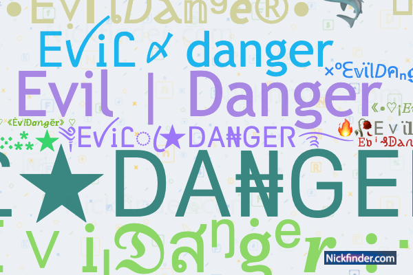 ♡ Nicknames for EvilDanger: ༆ᎬꪜᎥᏝꦿ☆ᎠᎪ₦ᏀᎬᏒ