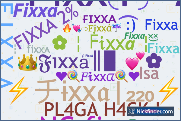 Nicknames for Fixxa: あ┊Fixxa, ჯFixxa メ, ғɪxxᴀ, 모
